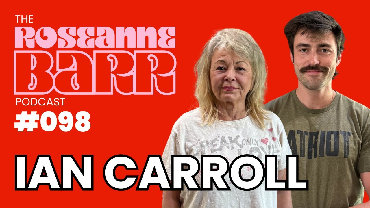 "Oh No!! Ian Carroll???" | The Roseanne Barr podcast #98
