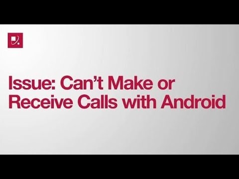 Issue: Can't Make or Receive Calls with Android