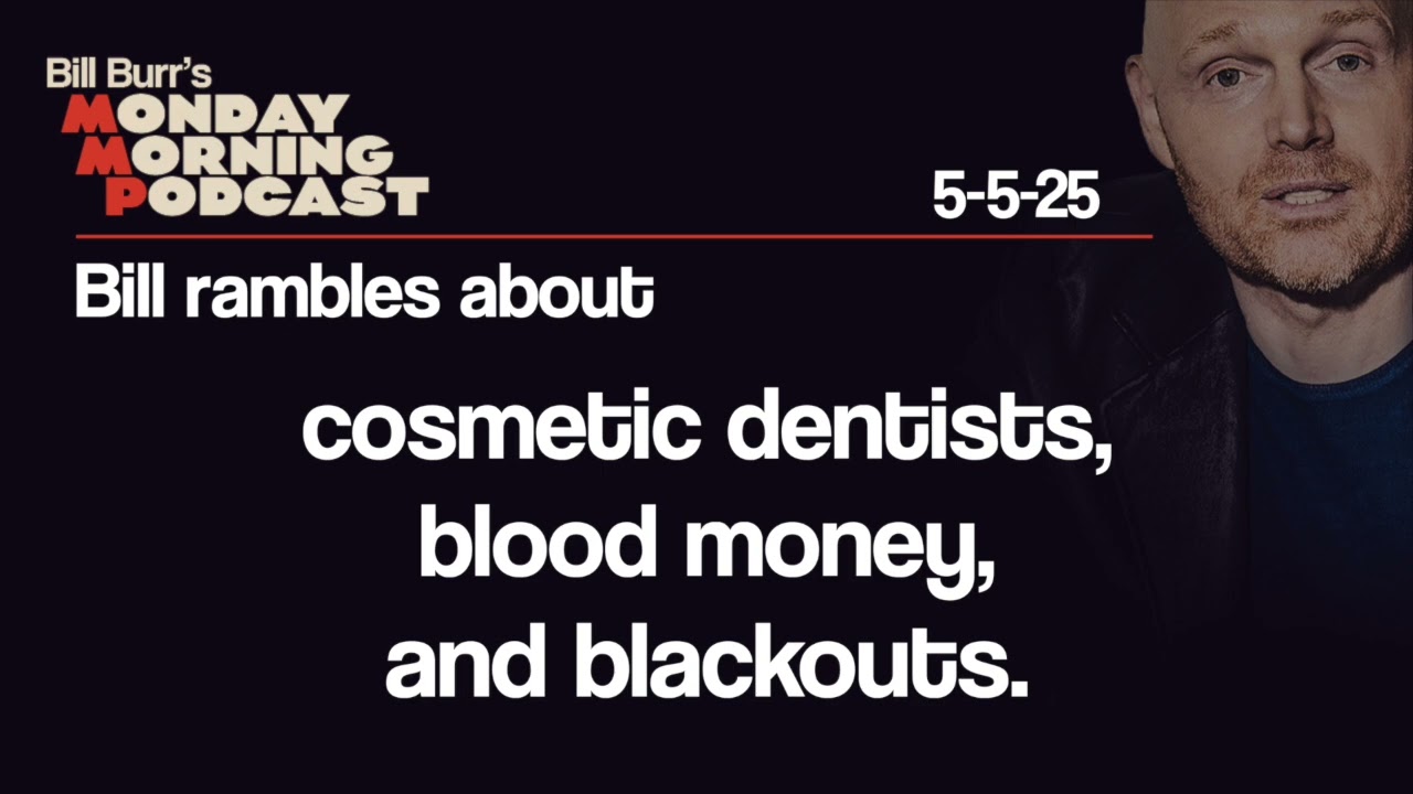 Cosmetic Dentistry, Blood Money, Blackouts | Monday Morning Podcast 5-5-25 | Bill Burr