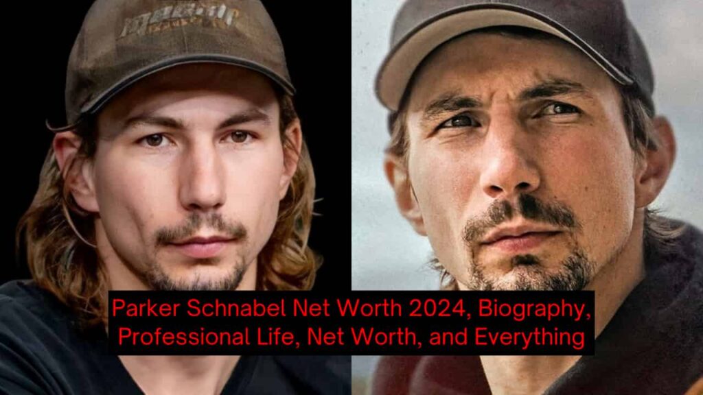 Parker Schnabel Net Worth 2024, Biography, Professional Life, Net Worth