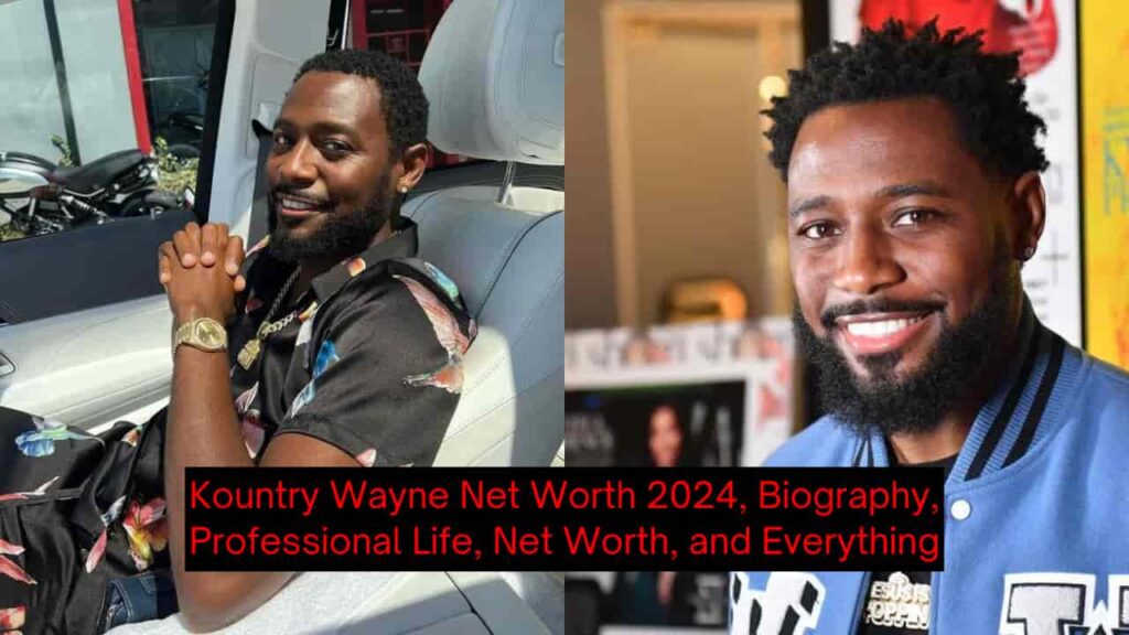 Kountry Wayne Net Worth 2024, Biography, Professional Life, Net Worth