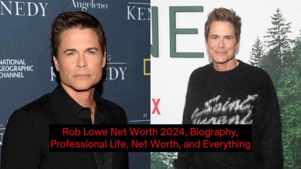 Rob Lowe Net Worth 2024, Biography, Professional Life, Net Worth, and