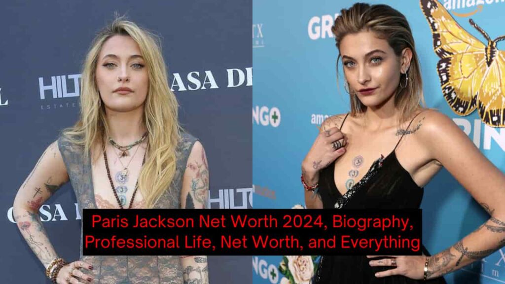 Paris Jackson Net Worth 2024, Biography, Professional Life, Net Worth